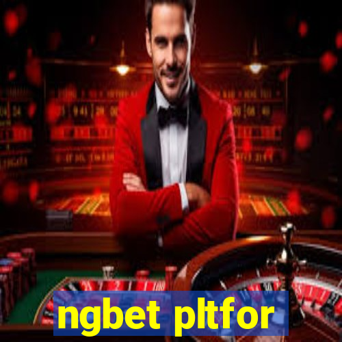 ngbet pltfor